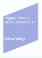 Legacy Russell, Ann Cotten, Barbara Eder, Franziska Füchsl - Glitch Feminismus