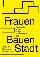 Wojciec Czaja, Wojciech Czaja, Schechtner, Schechtner, Katja Schechtner - Frauen Bauen Stadt