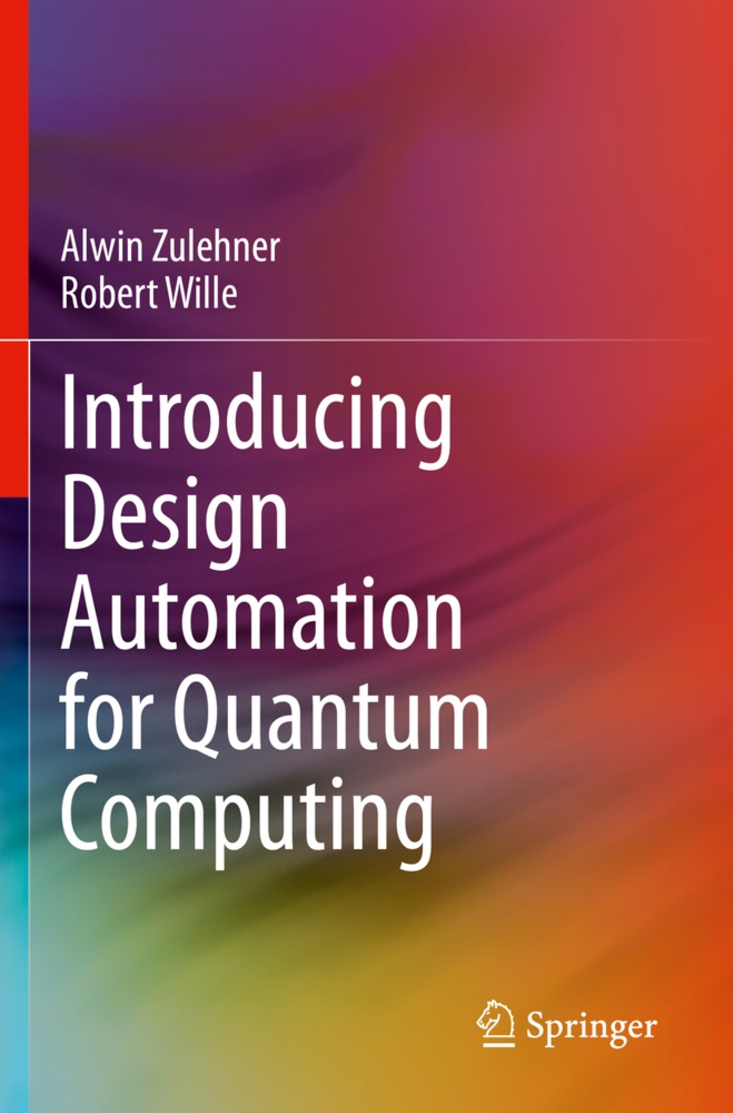 Robert Wille, Alwi Zulehner, Alwin Zulehner - Introducing Design Automation for Quantum Computing