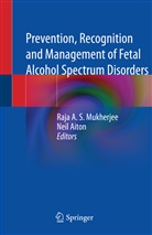 Raj A S Mukherjee, Raja A S Mukherjee, Aiton, Aiton, Neil Aiton, Raja A. S. Mukherjee - Prevention, Recognition and Management of Fetal Alcohol Spectrum Disorders