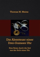 Thoma M Meine, Thomas M Meine, Thomas M. Meine - Die Abenteuer einer Drei-Guineen-Uhr