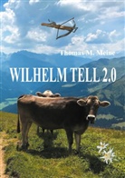 Thoma M Meine, Thomas M Meine, Thomas M. Meine - Wilhelm Tell 2.0