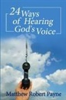 Matthew Robert Payne - 24 Ways of Hearing God's Voice