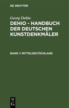 Georg Dehio - Georg Dehio: Dehio - Handbuch der deutschen Kunstdenkmäler - Band 1: Mitteldeutschland