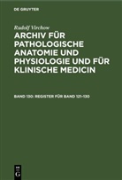 Rudolf Virchow - Rudolf Virchow: Archiv für pathologische Anatomie und Physiologie und für klinische Medicin - Band 130: Register für Band 121-130