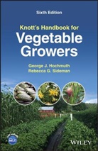 George J Hochmuth, George J. Hochmuth, George J. (University of Florida Hochmuth, George J. Sideman Hochmuth, Gj Hochmuth, Rebecca G Sideman... - Knott''s Handbook for Vegetable Growers