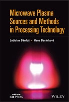 Hana Barankova, Hana (Uppsala University Barankova, Bardos, Ladisla Bardos, Ladislav Bardos, Ladislav (Uppsala University Bardos... - Microwave Plasma Sources and Methods in Processing Technology