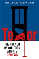 BIARD, Miche Biard, Michel Biard, Michel Linton Biard, Marisa Linton, Timothy Tackett - Terror - The French Revolution and Its Demons