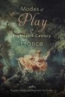 Rori Bloom, Rori Perras Bloom, Maria Teodora Comsa, Annelle Curulla, Faycal Mcginnis Falaky, FALAKY MCGINNIS... - Modes of Play in Eighteenth-Century France