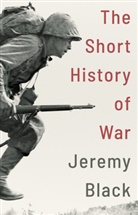 Jeremy Black - Short History of War