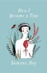 Sumana Roy - How I Became a Tree