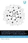 Kate Daubney - Careers Education to Demystify Employability: A Guide for