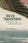 Lucas Rambo Bender - Du Fu Transforms - Tradition and Ethics amid Societal Collapse
