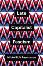 Mb Rasmussen, Mikkel Bolt Rasmussen - Late Capitalist Fascism