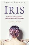 Irisanya Moon - Pagan Portals - Iris, Goddess of the Rainbow and Messenger of the Godds