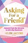 Helen Jacobs, Jacobs Helen - Asking for a Friend: Answers From the Universe to Life s Big Question
