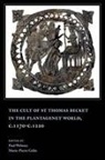 Elma Brenner, Anne J. Duggan, Marie-Pierre Gelin, Prof. Michael Staunton, Paul Webster, Marie-Pierre Gelin... - The Cult of St Thomas Becket in the Plantagenet World, c.1170-c.1220