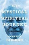 Richard R. Koebbe - My Mystical Spiritual Journey