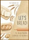 The Cookbook's Lab - Let's Bread!-The Bread Machine Cookbook for Beginners