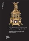 Timothy Thornton Schroder, Timothy Schroder, Dora Thornton - Royal Renaissance Treasure and Its Afterlives