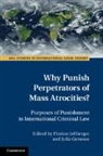 Florian (Universitat Hamburg) Geneuss Jessberger, Julia Geneuss, Florian Jeßberger - Why Punish Perpetrators of Mass Atrocities?