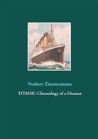 Norbert Zimmermann - Titanic-Chronology of a Disaster