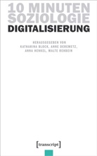 Katharina Block, Anne Deremetz, Anna Henkel, Anna Henkel u a, Malte Rehbein - 10 Minuten Soziologie: Digitalisierung