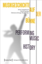 Anna Langenbruch, Danie Samaga, Daniel Samaga, Schupp-Maurer, Clémence Schupp-Maurer - Musikgeschichte auf der Bühne - Performing Music History
