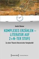 André Steiner, phil André Steiner - Komplexes Erzählen - Literatur auf 2+n-ter Stufe