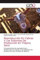 Arnoldo González - Reyna, Nazario Pescador-Salas, José Fernando Vázquez-Armijo - Reproducción En Cabras Y Los Sistemas De Producción En Trópico Seco