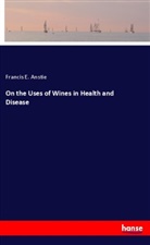 Francis E. Anstie - On the Uses of Wines in Health and Disease
