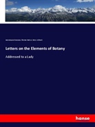 Henry Ashhurst, Thomas Martyn, Jean-Jacques Rousseau - Letters on the Elements of Botany