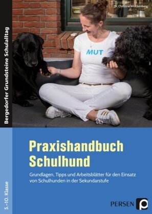Christine Wieckenberg, Christine (Dr.) Wieckenberg - Praxishandbuch Schulhund - Grundlagen, Tipps und Arbeitsblätter für den Einsatz von Schulhunden in der Sekundarstufe (5. bis 10. Klasse)