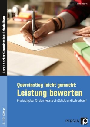 Britta Klopsch - Quereinstieg leicht gemacht: Leistung bewerten - Praxisratgeber für den Neustart in Schule und Lehrerberuf (5. bis 10. Klasse)