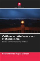 Felipe Nicolás Mujica Johnson - Críticas ao Ateísmo e ao Materialismo