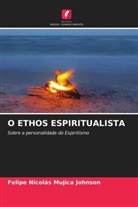 Felipe Nicolás Mujica Johnson - O ETHOS ESPIRITUALISTA