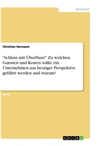 Christian Hermann - "Schluss mit Überfluss!" Zu welchen Gunsten und Kosten sollte ein Unternehmen aus heutiger Perspektive geführt werden und warum?