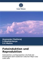 Bhattacharya, S Bhattacharya, S. Bhattacharya, Asamanj Chattoraj, Asamanja Chattoraj, S K Maitra... - Fotoinduktion und Reproduktion
