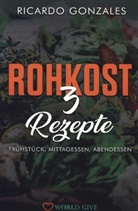 Ricardo Gonzales, Ricardo Gonzales - Rohkost 3 Rezepte