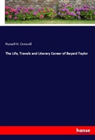 Russell H. Conwell - The Life, Travels and Literary Career of Bayard Taylor
