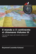 Raymond Lwamba Katansi - Il mondo e il continente si chiamano Volume III