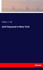 William T. Call - Josh Hayseed in New York