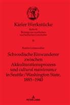 Katrin Leineweber - Schwedische Einwanderer zwischen Akkulturationsprozess und "cultural maintenance" in Seattle/Washington State, 1885-1940