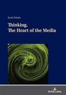 Jacek Dabala - Thinking. The Heart of the Media