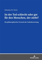 Sebastian Christ - Ist der Tod schlecht oder gut für den Menschen, der stirbt?