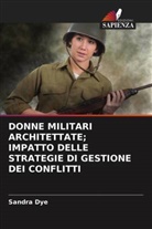 Sandra Dye - DONNE MILITARI ARCHITETTATE; IMPATTO DELLE STRATEGIE DI GESTIONE DEI CONFLITTI