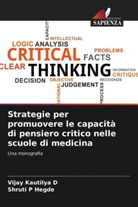 Vijay Kautilya D, Vijay Kautilya D., Shruti P Hegde, Shruti P. Hegde - Strategie per promuovere le capacità di pensiero critico nelle scuole di medicina