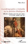 Marco Isaia - L'autobiographie criminelle ou la plainte d'Antigone