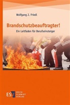 Wolfgang J (Dr.-Ing.) Friedl, Wolfgang J. Friedl - Brandschutzbeauftragter!