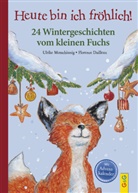 Ulrike Motschiunig, Florence Dailleux - Heute bin ich fröhlich! 24 Wintergeschichten vom kleinen Fuchs